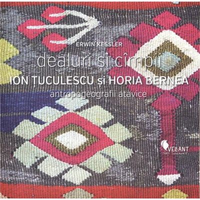 Dealuri si campii. Ion Tuculescu si Horia Bernea - Erwin Kessler