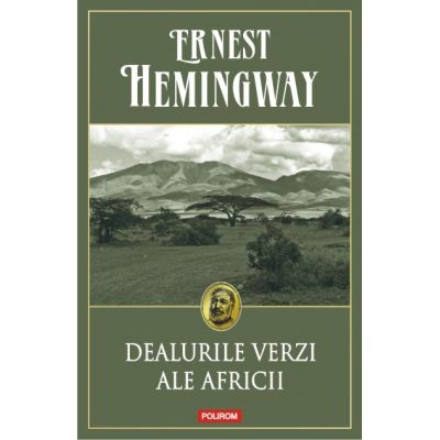 Dealurile verzi ale Africii - Ernest Hemingway editura Polirom