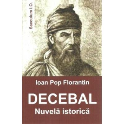 Decebal. Nuvela istorica - Ioan Pop Florantin