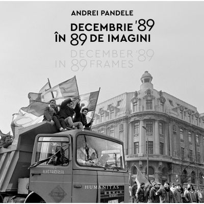 Decembrie \'89 in 89 de imagini - Andrei Pandele