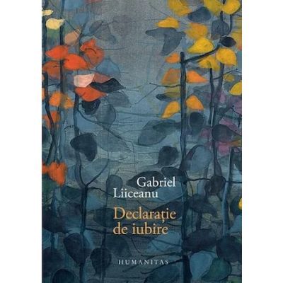 Declaratie de iubire. Editie cartonata - Gabriel Liiceanu