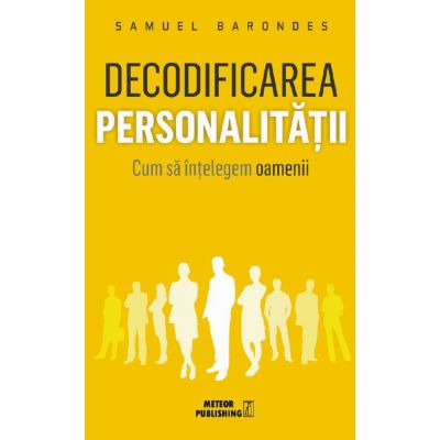 Decodificarea personalitatii. Cum sa intelegem oamenii - Samuel Barondes
