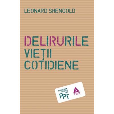 Delirurile vietii cotidiene - Leonard Shengold. Traducere de Brandusa Popa