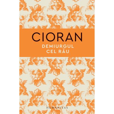 Demiurgul cel rau - Emil Cioran