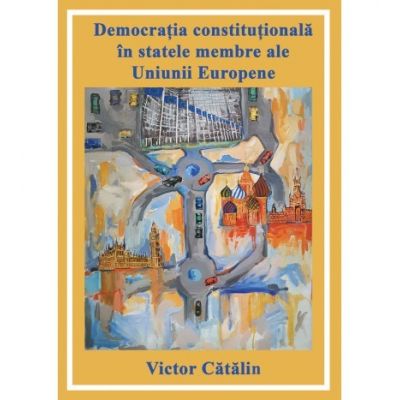 Democratia constitutionala in statele membre ale Uniunii Europene - Victor Catalin