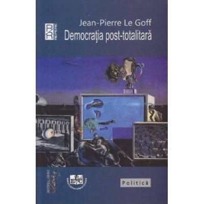 Democratia post-totalitara - Jean-Pierre Le Goff