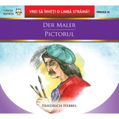 Der maler. Pictorul - Friedrich Hebbel