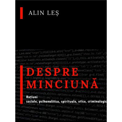Despre minciuna. Ratiuni sociale, psihanalitice, spirituale, etice, criminologic-judiciare - Alin Les