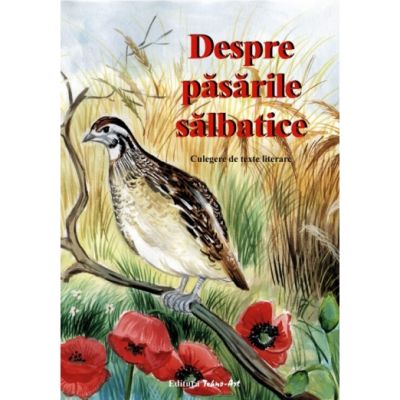 Despre pasarile salbatice. Culegere de texte literare