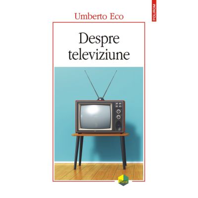 Despre televiziune. Scrieri 1956‑2015 - Umberto Eco