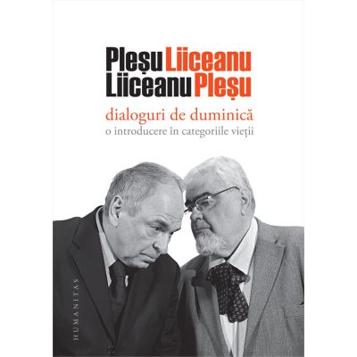 Dialoguri de duminica. O introducere in categoriile vietii - Andrei Plesu, Gabriel Liiceanu