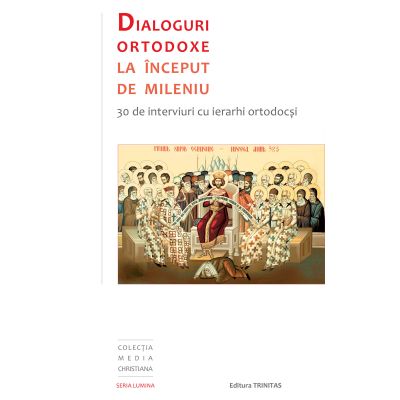 Dialoguri ortodoxe la inceput de mileniu. 30 de interviuri cu ierarhi ortodocsi