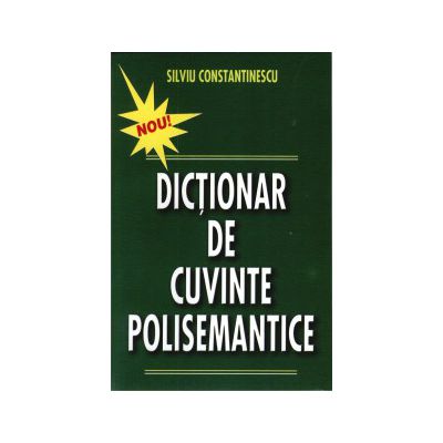 Dictionar de cuvinte polisemantice - Silviu Constantinescu