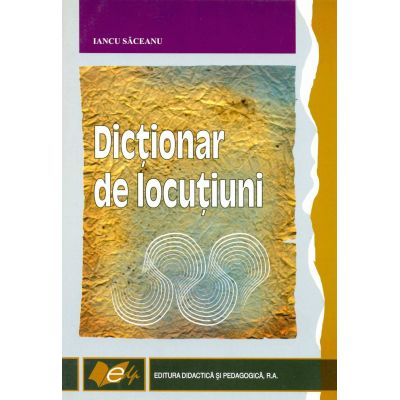 Dictionar de locutiuni (Iancu Saceanu)