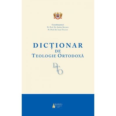 Dictionar de Teologie Ortodoxa - Pr. Prof. Dr. Stefan Buchiu, Pr. Prof. Dr. Ioan Tulcan