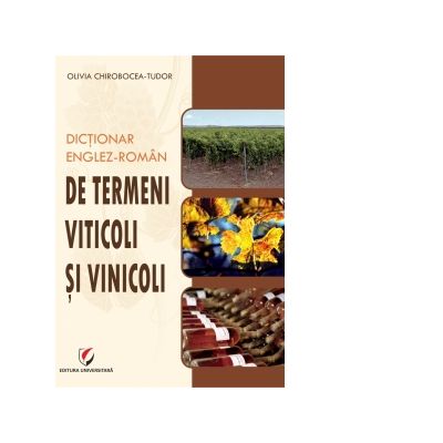 Dictionar englez-roman de termeni viticoli si vinicoli - Olivia Chirobocea-Tudor