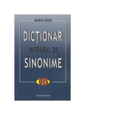 Dictionar integral de sinonime - Maria Paun