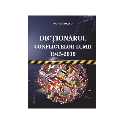 Dictionarul conflictelor lumii 1945 - 2019 - Viorel Irascu