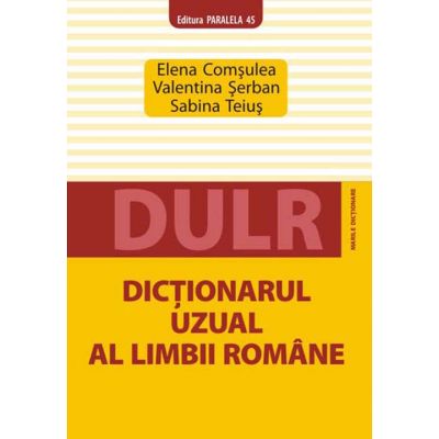 Dictionarul uzual al limbii romane - Elena Comsulea, Valentina Serban, Sabina Teius