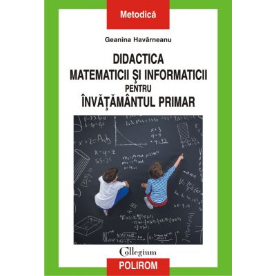 Didactica matematicii si informaticii pentru invatamintul primar - Geanina Havarneanu