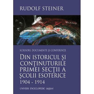 DIN ISTORICUL SI CONTINUTURILE PRIMEI SECTII A SCOLII ESOTERICE 1904 – 1914 - RUDOLF STEINER