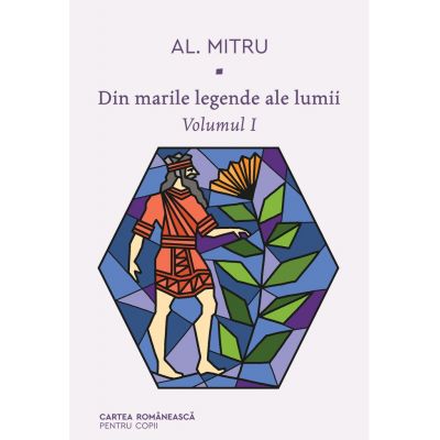 Din marile legende ale lumii. Volumul I - Alexandru Mitru