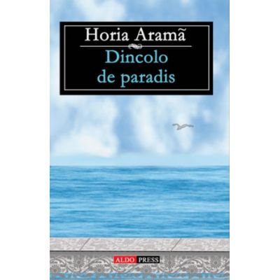 Dincolo de paradis - Horia Arama