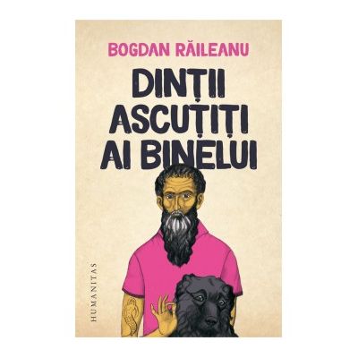 Dintii ascutiti ai binelui - Bogdan Raileanu