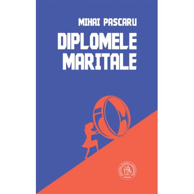 Diplomele maritale. Secvente romanesti - Mihai Pascaru