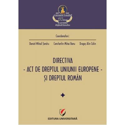 Directiva. Act de dreptul Uniunii Europene si dreptul roman (Daniel Mihail Sandru, Mihai Banu, Dragos Alin Calin)