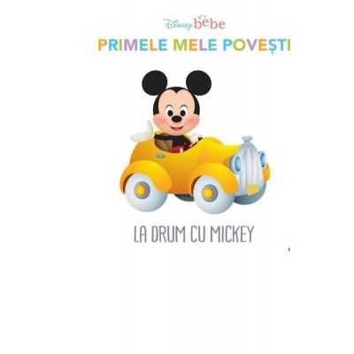 Disney Bebe. Primele mele povesti. La drum cu Mickey