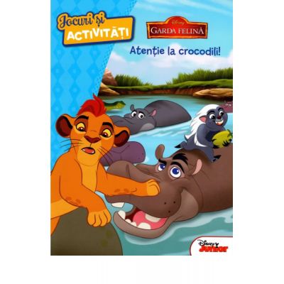 Disney. Garda felina. Atentie la crocodili. Jocuri si activitati