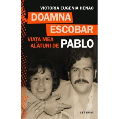 Doamna Escobar. Viata mea alaturi de Pablo - Victoria Eugenia Henao