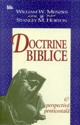 Doctrine biblice. O perspectiva penticostala - Stanley M. Horton, William W. Menzies