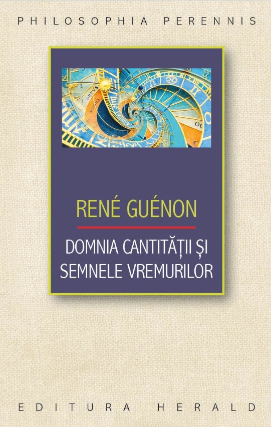 Domnia cantitatii si semnele vremurilor - Rene Guenon