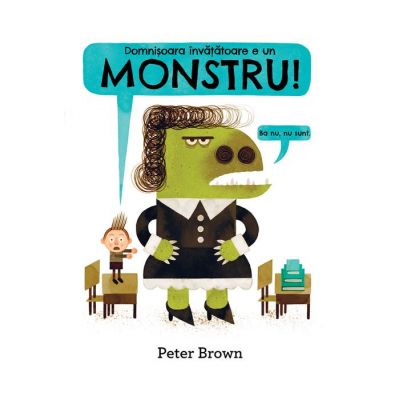 Domnisoara invatatoare e un monstru - Peter Brown