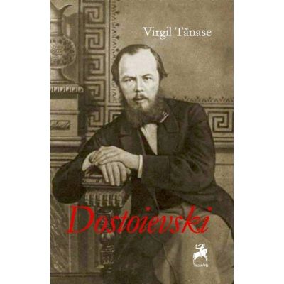 Dostoievski. Monografie - Virgil Tanase