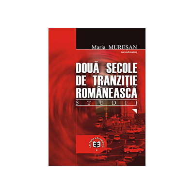 Doua secole de tranzitie romaneasca. Studii - Maria Muresan