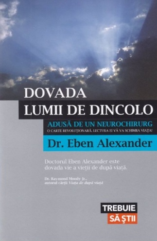 Dovada lumii de dincolo - Dr. Eben Alexander