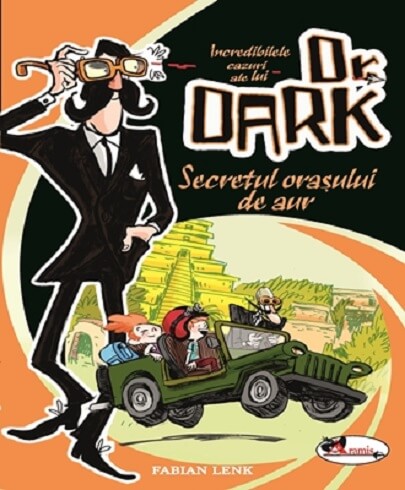 Incredibilele cazuri ale lui Dr. Dark. Secretul orasului de aur - Fabian Lenk