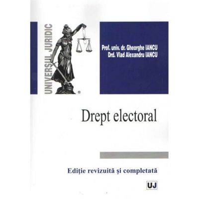 Drept electoral. Editie revizuita si completata - Gheorghe Iancu, Vlad Alexandru Iancu
