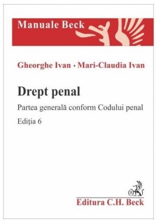 Drept penal. Partea generala conform Codului penal. Editia 6 - Gheorghe Ivan Mari-Claudia Ivan