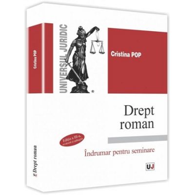 Drept roman. Indrumar pentru seminare. Editia a III-a - Cristina Pop