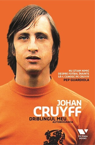 Victoria Books. Driblingul meu. Autobiografia - Johan Cruyff, Jaap de Groot