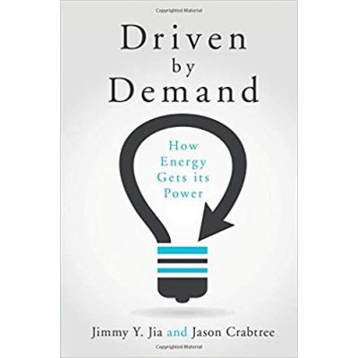 Driven by Demand: How Energy Gets its Power - Jimmy Y. Jia, Jason Crabtree