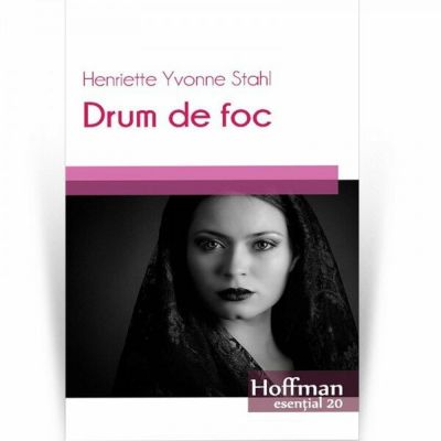 Drum de foc - Henriette Yvonne Stahl