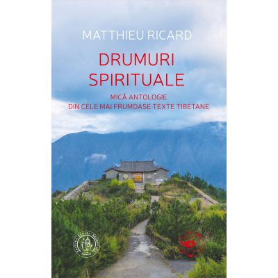 Drumuri spirituale. Mica antologie din cele mai frumoase texte tibetane - Matthieu Ricard