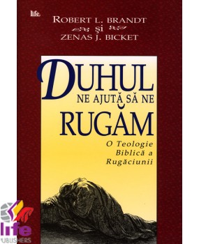 Duhul ne ajuta sa ne rugam - Robert L. Brandt, Zenas J. Bicket