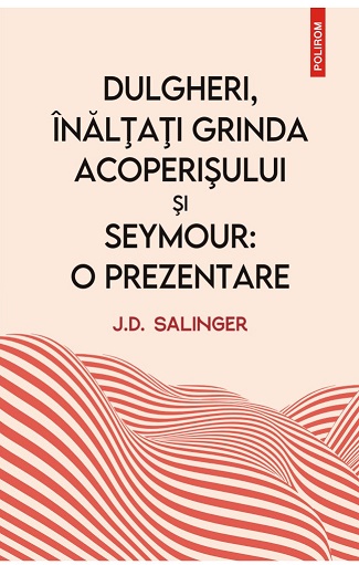 Dulgheri, inaltati grinda acoperisului si Seymour: o prezentare - J. D. Salinger