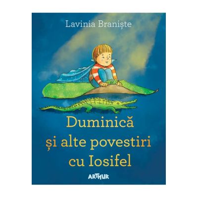 Duminica si alte povestiri cu Iosifel - Lavinia Braniste